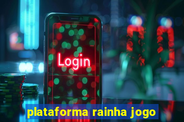 plataforma rainha jogo